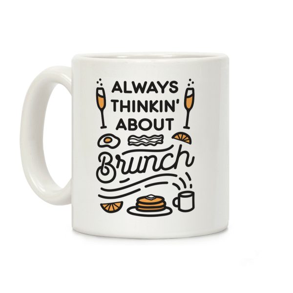 Always Thinkin' About Brunch Coffee Mug Always Thinkin' About Brunch Coffee Mug
