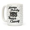Always Trashy, Never Classy Coffee Mug Always Trashy, Never Classy Coffee Mug