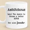 Ambitchous Definition - Friend Personalized Custom Mug - Christmas Gift, Birthday Gift For Best Friends, Family Members, Coworkers, Yourself Ambitchous Definition - Friend Personalized Custom Mug - Christmas Gift, Birthday Gift For Best Friends, Family Members, Coworkers, Yourself