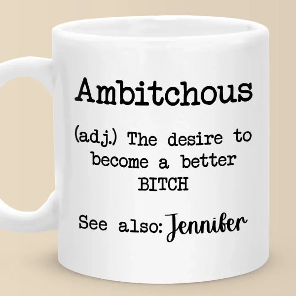 Ambitchous Definition - Friend Personalized Custom Mug - Christmas Gift, Birthday Gift For Best Friends, Family Members, Coworkers, Yourself Ambitchous Definition - Friend Personalized Custom Mug - Christmas Gift, Birthday Gift For Best Friends, Family Members, Coworkers, Yourself
