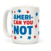 Ameri-Can You Not Coffee Mug Ameri-Can You Not Coffee Mug