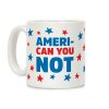 Ameri-Can You Not Coffee Mug Ameri-Can You Not Coffee Mug