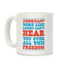 American? More Like Ameri-can't Hear You Over All This Freedom Coffee Mug American? More Like Ameri-can't Hear You Over All This Freedom Coffee Mug