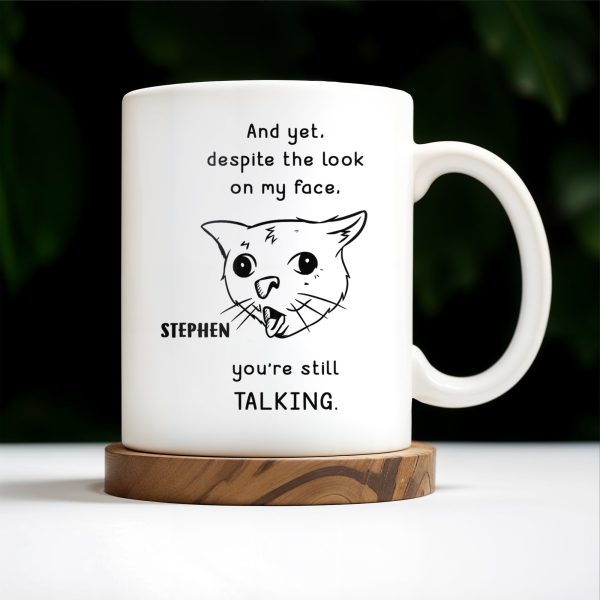 And Yet You're Still Talking Funny Cat Quote Mug - Personalized Custom Coffee Mug - COL063_MG