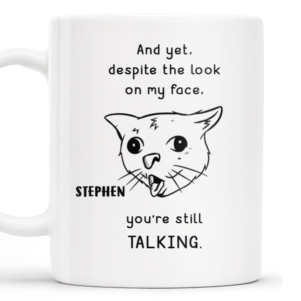 And Yet You're Still Talking Funny Cat Quote Mug - Personalized Custom Coffee Mug - COL063_MG