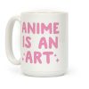 Anime Is An Art Coffee Mug Anime Is An Art Coffee Mug