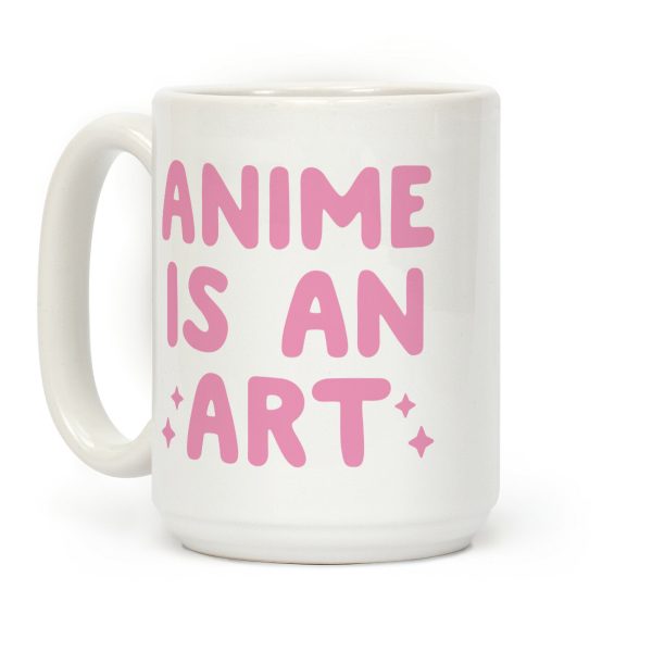 Anime Is An Art Coffee Mug Anime Is An Art Coffee Mug