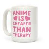 Anime is Cheaper Than Therapy Coffee Mug
