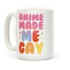 Anime Made Me Gay Coffee Mug Anime Made Me Gay Coffee Mug