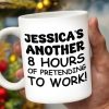Another 8 Hours Of Pretending To Work Mug - Personalized Custom Coffee Mug - COL036_MG Another 8 Hours Of Pretending To Work Mug - Personalized Custom Coffee Mug - COL036_MG