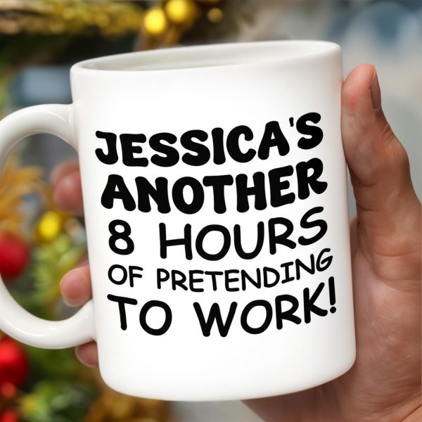 Another 8 Hours Of Pretending To Work Mug - Personalized Custom Coffee Mug - COL036_MG Another 8 Hours Of Pretending To Work Mug - Personalized Custom Coffee Mug - COL036_MG