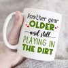 Another Year Older And Still Playing In The Dirt, Couple Farming White Mug Another Year Older And Still Playing In The Dirt, Couple Farming White Mug