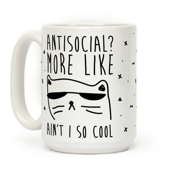 Antisocial More Like Ain't I So Cool Coffee Mug Antisocial More Like Ain't I So Cool Coffee Mug
