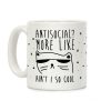 Antisocial More Like Ain't I So Cool Coffee Mug Antisocial More Like Ain't I So Cool Coffee Mug
