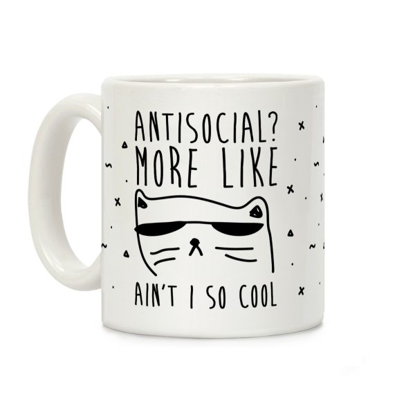 Antisocial More Like Ain't I So Cool Coffee Mug Antisocial More Like Ain't I So Cool Coffee Mug
