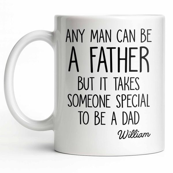 Any Man Can Be A Father But It Takes Someone Special To Be A Dad - Personalized Custom Coffee Mug - DAD289_MG