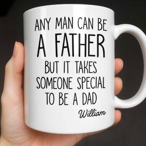 Any Man Can Be A Father But It Takes Someone Special To Be A Dad - Personalized Custom Coffee Mug - DAD289_MG
