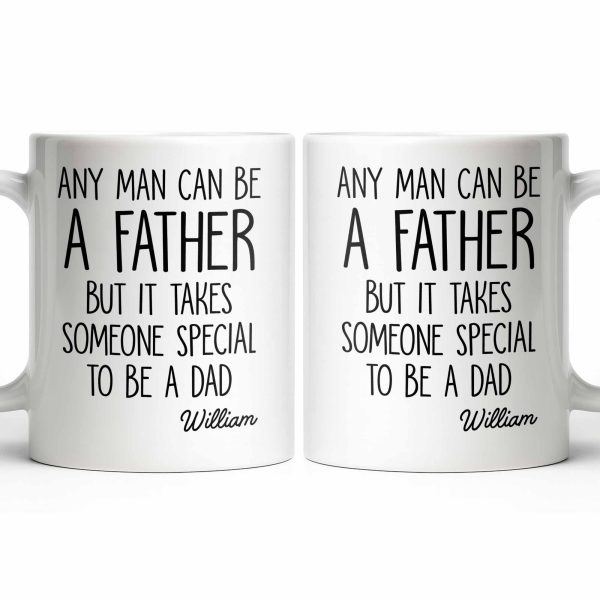 Any Man Can Be A Father But It Takes Someone Special To Be A Dad - Personalized Custom Coffee Mug - DAD289_MG