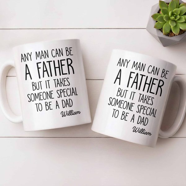 Any Man Can Be A Father But It Takes Someone Special To Be A Dad - Personalized Custom Coffee Mug - DAD289_MG
