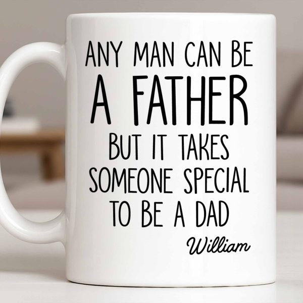 Any Man Can Be A Father But It Takes Someone Special To Be A Dad - Personalized Custom Coffee Mug - DAD289_MG
