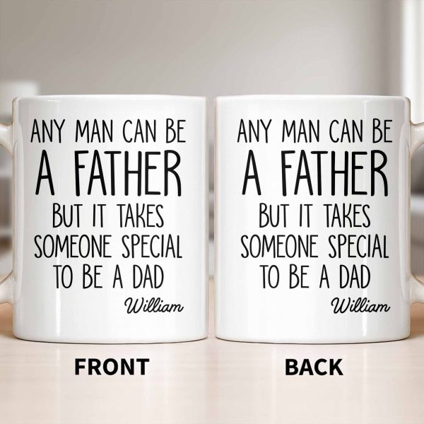 Any Man Can Be A Father But It Takes Someone Special To Be A Dad - Personalized Custom Coffee Mug - DAD289_MG