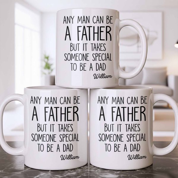 Any Man Can Be A Father But It Takes Someone Special To Be A Dad - Personalized Custom Coffee Mug - DAD289_MG