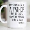 Any Man Can Be A Father But It Takes Someone Special To Be A Dad - Personalized Custom Coffee Mug - DAD289_MG