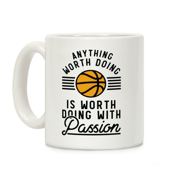 Anything Worth Doing is Worth Doing With Passion Basketball Coffee Mug Anything Worth Doing is Worth Doing With Passion Basketball Coffee Mug