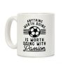 Anything Worth Doing is Worth Doing With Passion Soccer Coffee Mug Anything Worth Doing is Worth Doing With Passion Soccer Coffee Mug