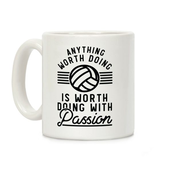 Anything Worth Doing is Worth Doing with Passion Volleyball Coffee Mug Anything Worth Doing is Worth Doing with Passion Volleyball Coffee Mug