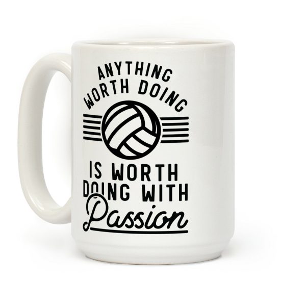 Anything Worth Doing is Worth Doing with Passion Volleyball Coffee Mug Anything Worth Doing is Worth Doing with Passion Volleyball Coffee Mug