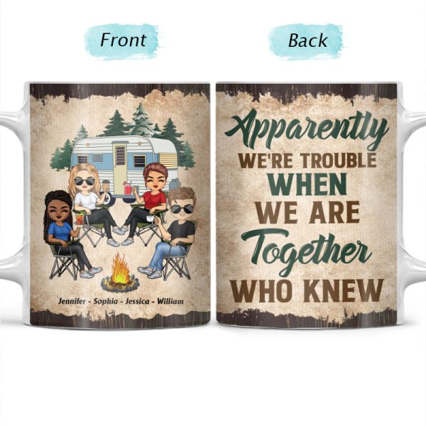 Apparently We Are Trouble When We Are Together - Gift For Camping Friends - Personalized Custom White Edge-to-Edge Mug Apparently We Are Trouble When We Are Together - Gift For Camping Friends - Personalized Custom White Edge-to-Edge Mug