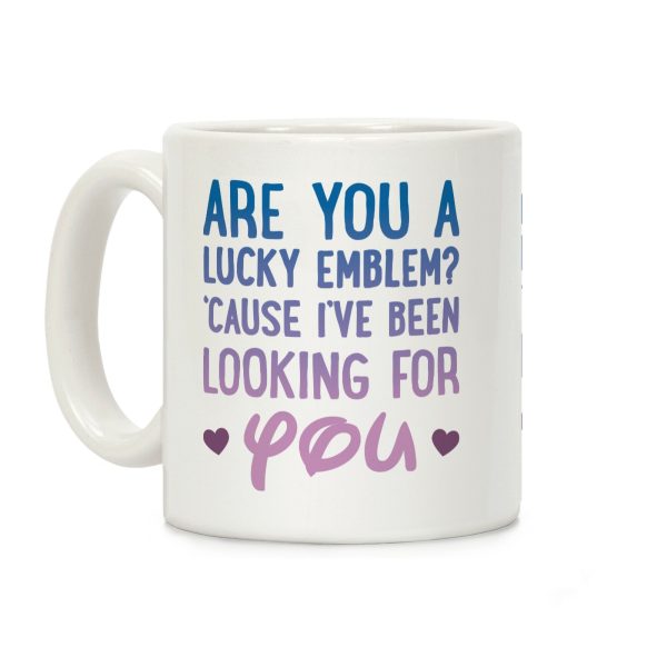 Are You A Lucky Emblem? 'Cause I've Been Looking For You Coffee Mug Are You A Lucky Emblem? 'Cause I've Been Looking For You Coffee Mug