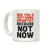 Are You A Software Update? Because Not Now Coffee Mug