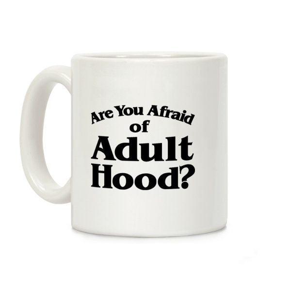 Are You Afraid of Adulthood Coffee Mug Are You Afraid of Adulthood Coffee Mug