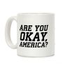 Are You Okay, America? Coffee Mug Are You Okay, America? Coffee Mug