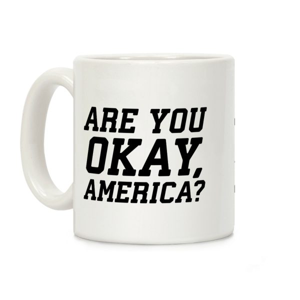 Are You Okay, America? Coffee Mug Are You Okay, America? Coffee Mug