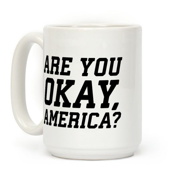 Are You Okay, America? Coffee Mug Are You Okay, America? Coffee Mug