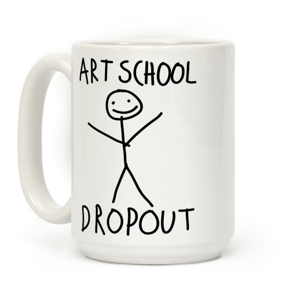 Art School Dropout Coffee Mug Art School Dropout Coffee Mug