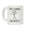 Art School Dropout Coffee Mug Art School Dropout Coffee Mug