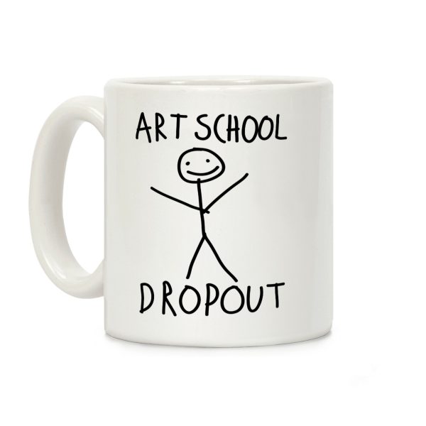 Art School Dropout Coffee Mug Art School Dropout Coffee Mug