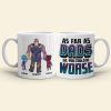 As Far As Dads Go You Could Be Worse, Personalized Mug 03HUDT260523