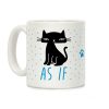 As If Cat Coffee Mug As If Cat Coffee Mug