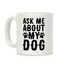 Ask Me About My Dog Coffee Mug Ask Me About My Dog Coffee Mug