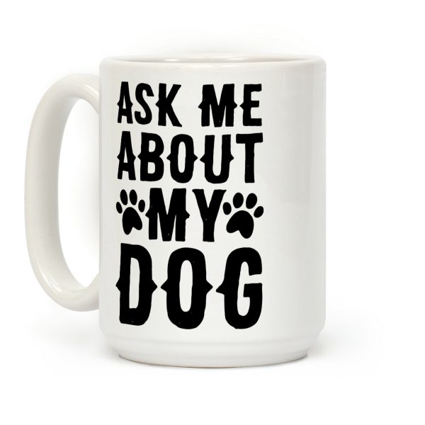 Ask Me About My Dog Coffee Mug Ask Me About My Dog Coffee Mug