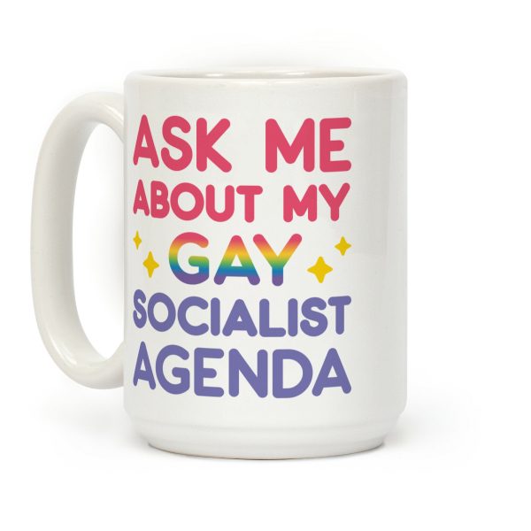 Ask Me About My Gay Socialist Agenda Coffee Mug Ask Me About My Gay Socialist Agenda Coffee Mug
