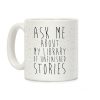 Ask Me About My Library of Unfinished Stories Coffee Mug Ask Me About My Library of Unfinished Stories Coffee Mug