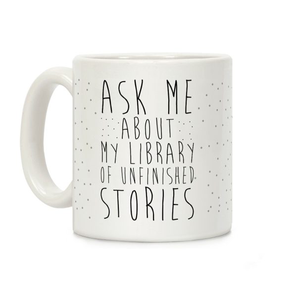 Ask Me About My Library of Unfinished Stories Coffee Mug Ask Me About My Library of Unfinished Stories Coffee Mug