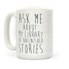 Ask Me About My Library of Unfinished Stories Coffee Mug Ask Me About My Library of Unfinished Stories Coffee Mug