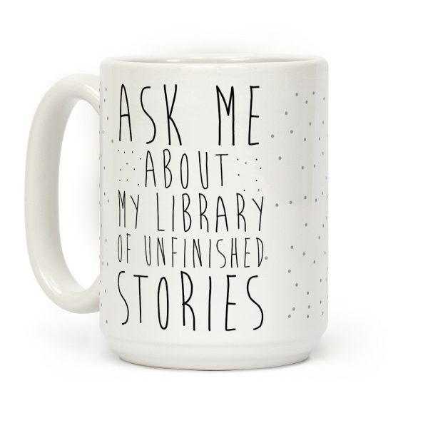 Ask Me About My Library of Unfinished Stories Coffee Mug Ask Me About My Library of Unfinished Stories Coffee Mug